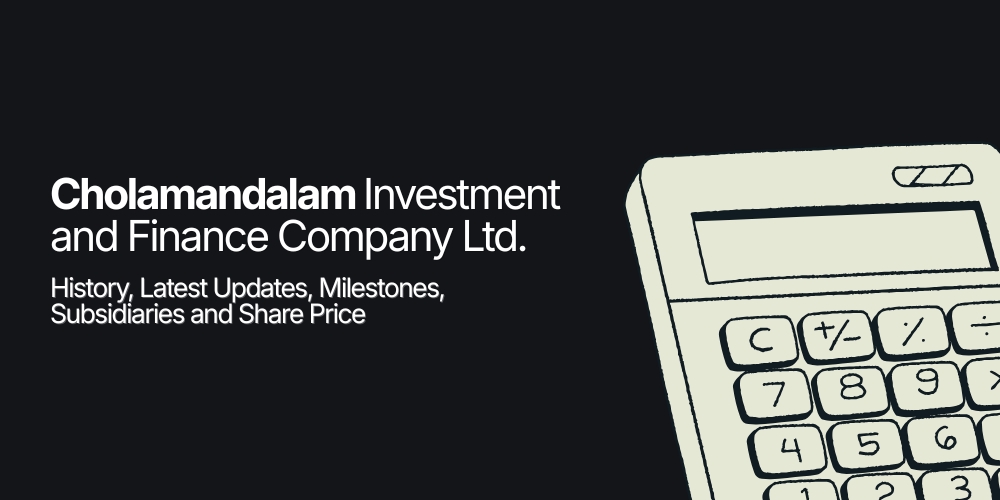 Cholamandalam Investment and Finance Company Ltd. &ndash; History, Latest Updates, Milestones, Subsidiaries & Share Price